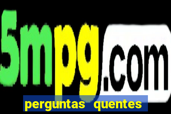 perguntas quentes para whatsapp